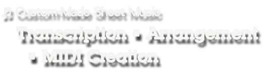 ♬ Custom-Made Sheet Music Transcription • Arrangement • MIDI Creation