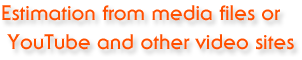 Estimation from media files or YouTube and other video sites
