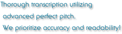 Thorough transcription utilizing advanced perfect pitch. We prioritize accuracy and readability!