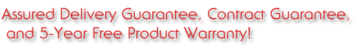 Assured Delivery Guarantee, Contract Guarantee, and 5-Year Free Product Warranty!